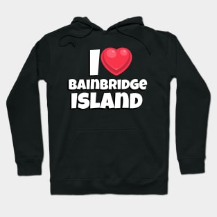 I love Bainbridge Island Hoodie